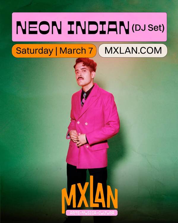 NEON INDIAN at MXLAN